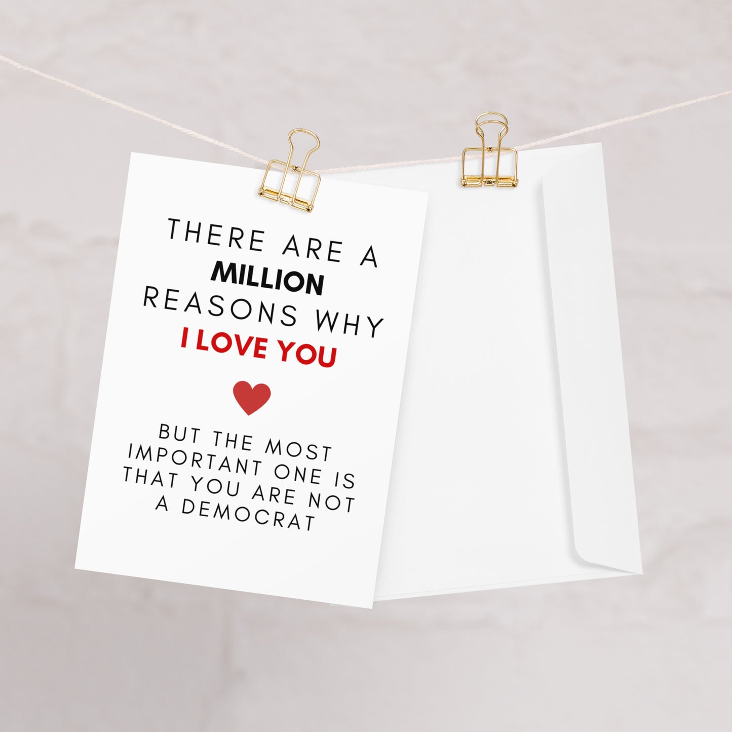 There Are A Million Reasons WhyI Love You, But The Most Important One Is That You Are Not A Democrat - Greeting Card