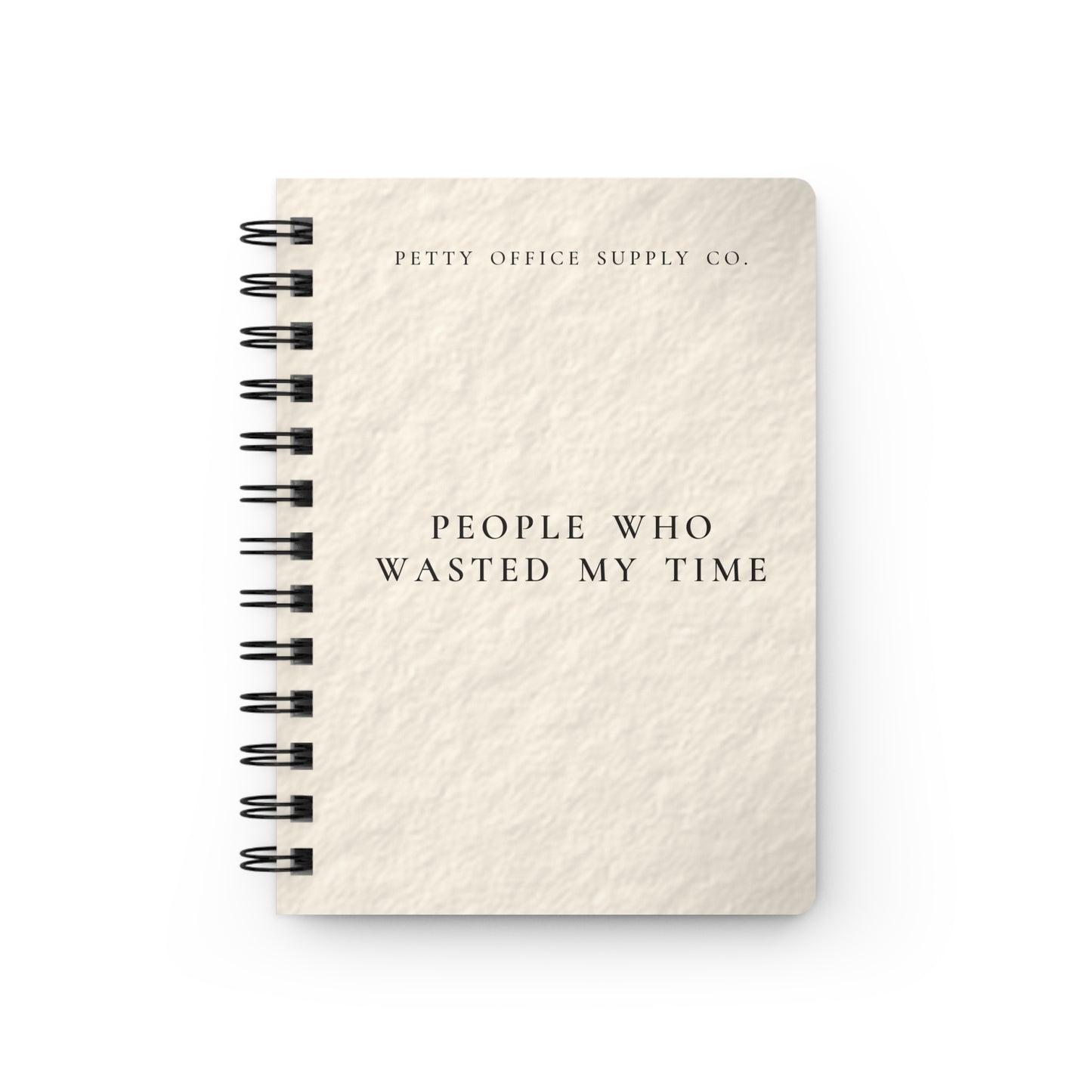 People Who Wasted My Time Spiral Bound Journal