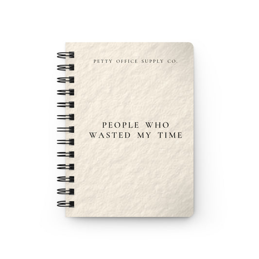 People Who Wasted My Time Spiral Bound Journal