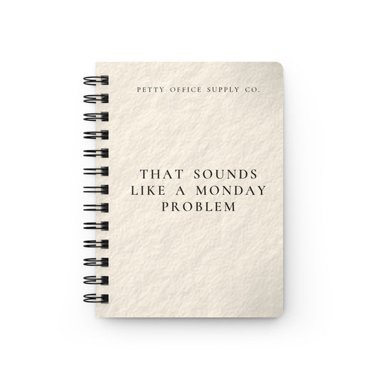 That Sounds Like A Monday Problem Spiral Bound Journal
