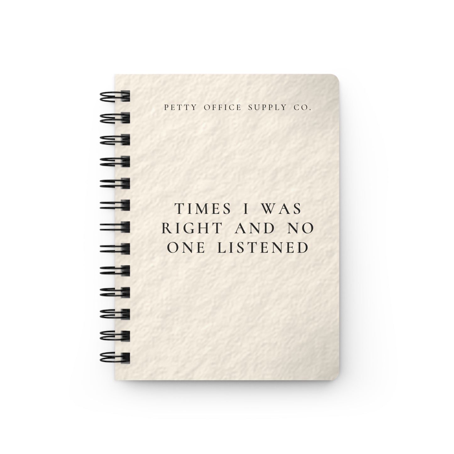 Times I Was Right And No One Listened Spiral Bound Journal
