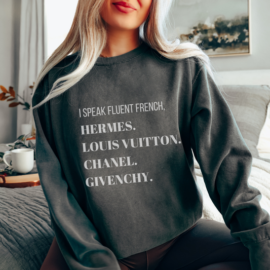 I Speak Fluent French Sweatshirt – Luxury Fashion-Inspired Comfort Colors Pullover