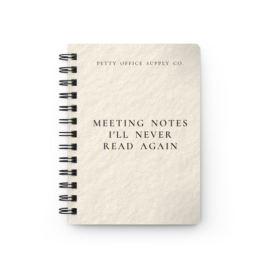 Meeting Notes I'll Never Read Again Spiral Bound Journal