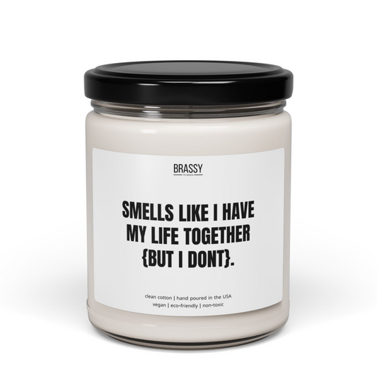 Smells Like I Have My Life Together (But I Don't) Scented Glass Jar Candle