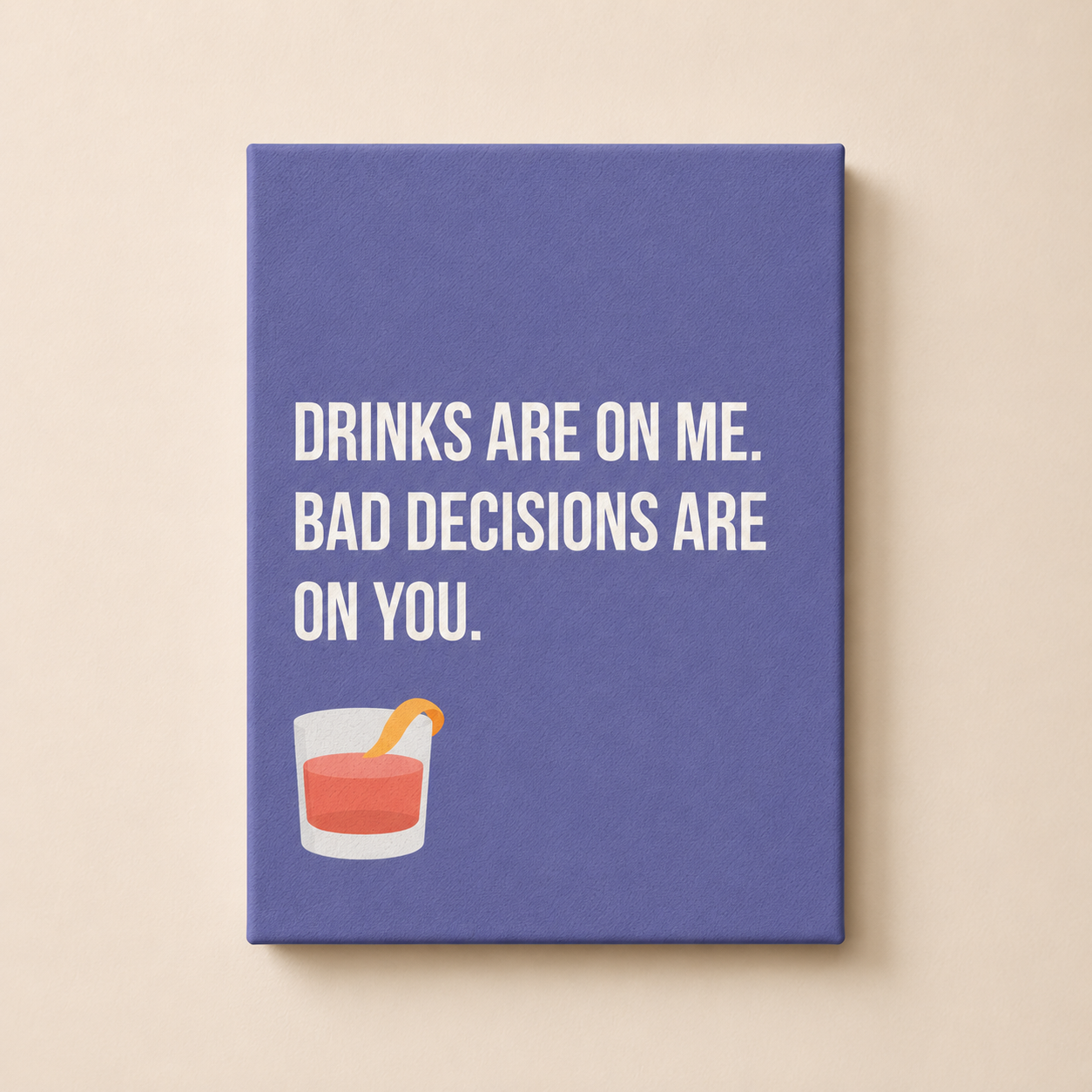 Drinks Are On Me. Bad Decisions Are On You. | Thin Canvas Art Print