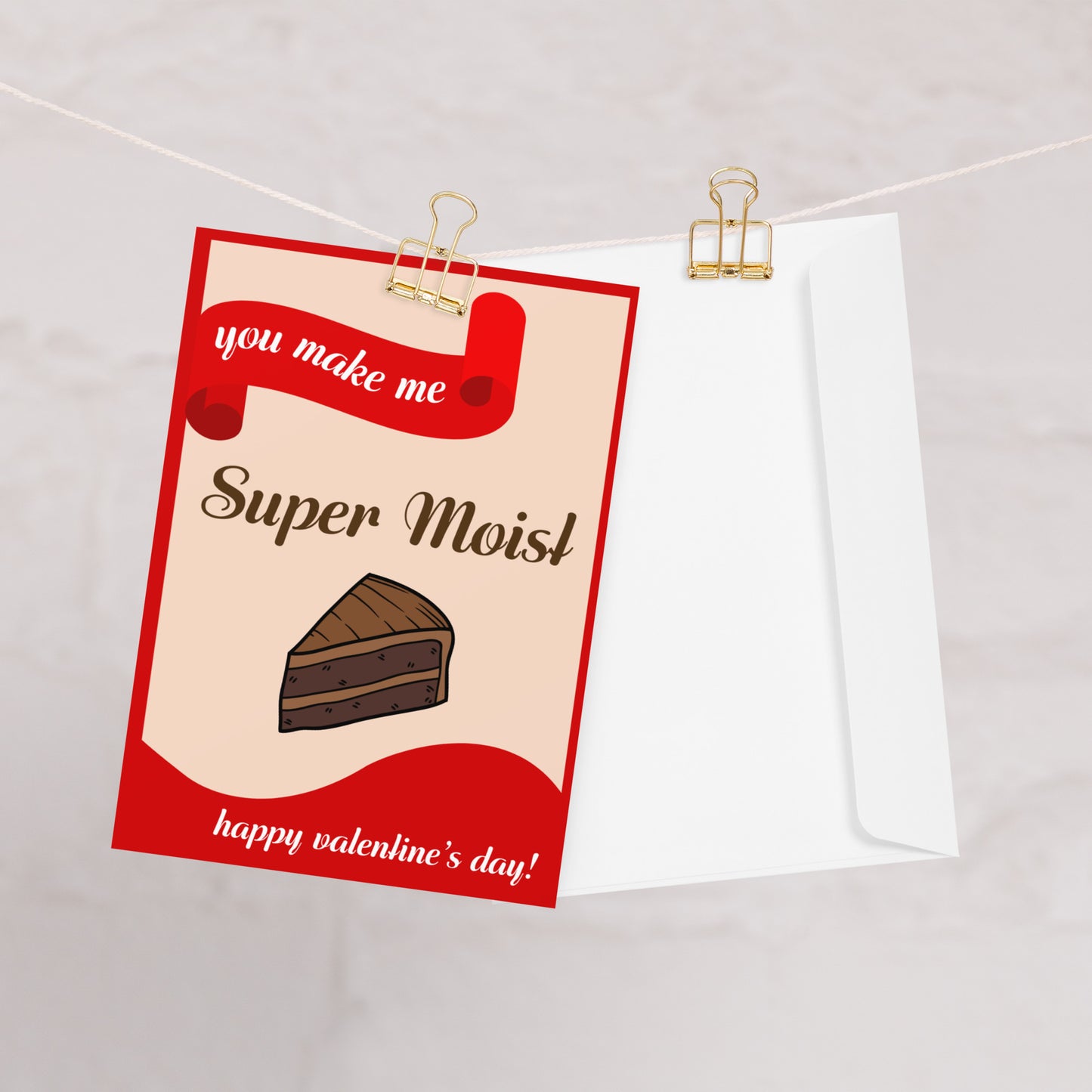 You Make Me Super Moist - Valentine's Day Card