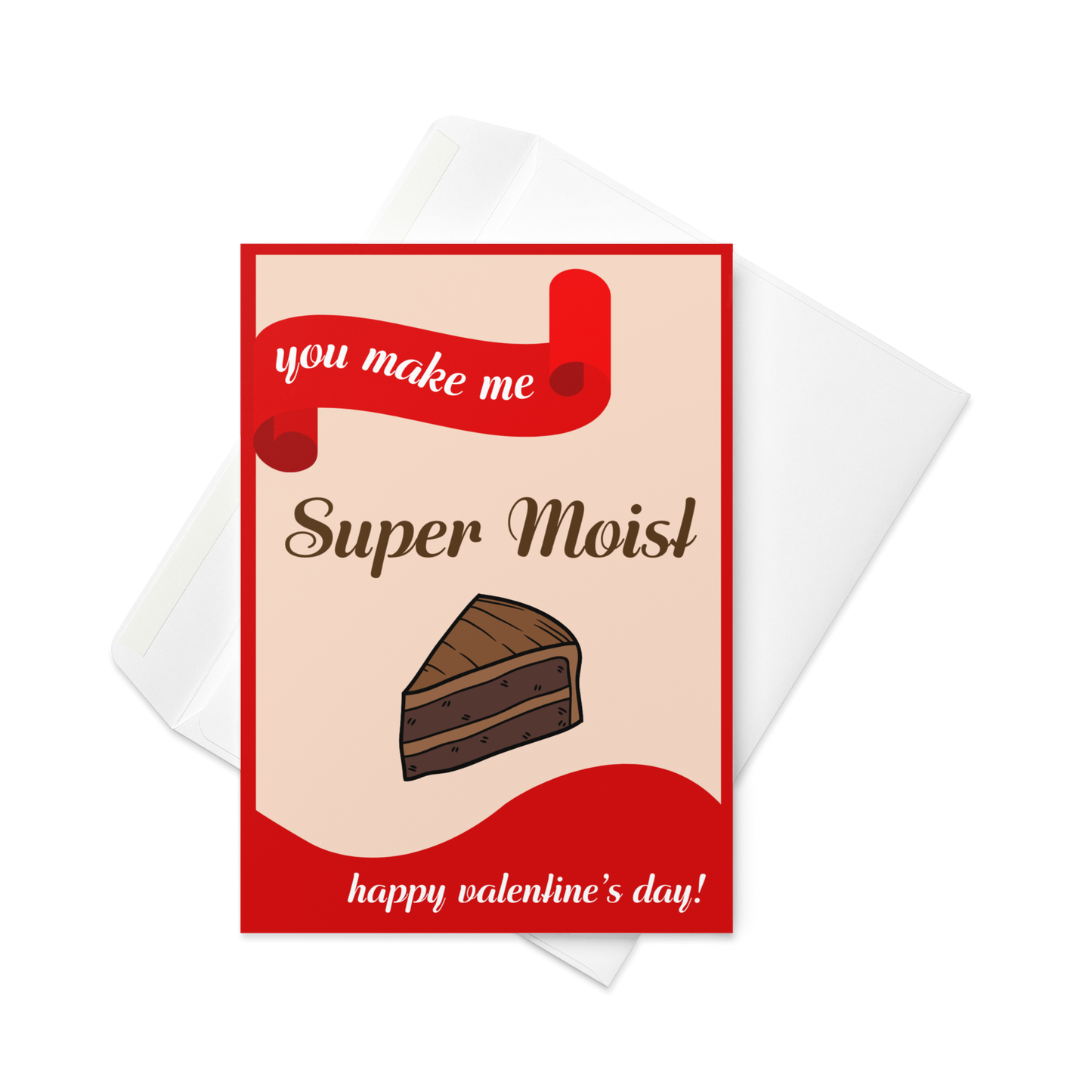 You Make Me Super Moist - Valentine's Day Card