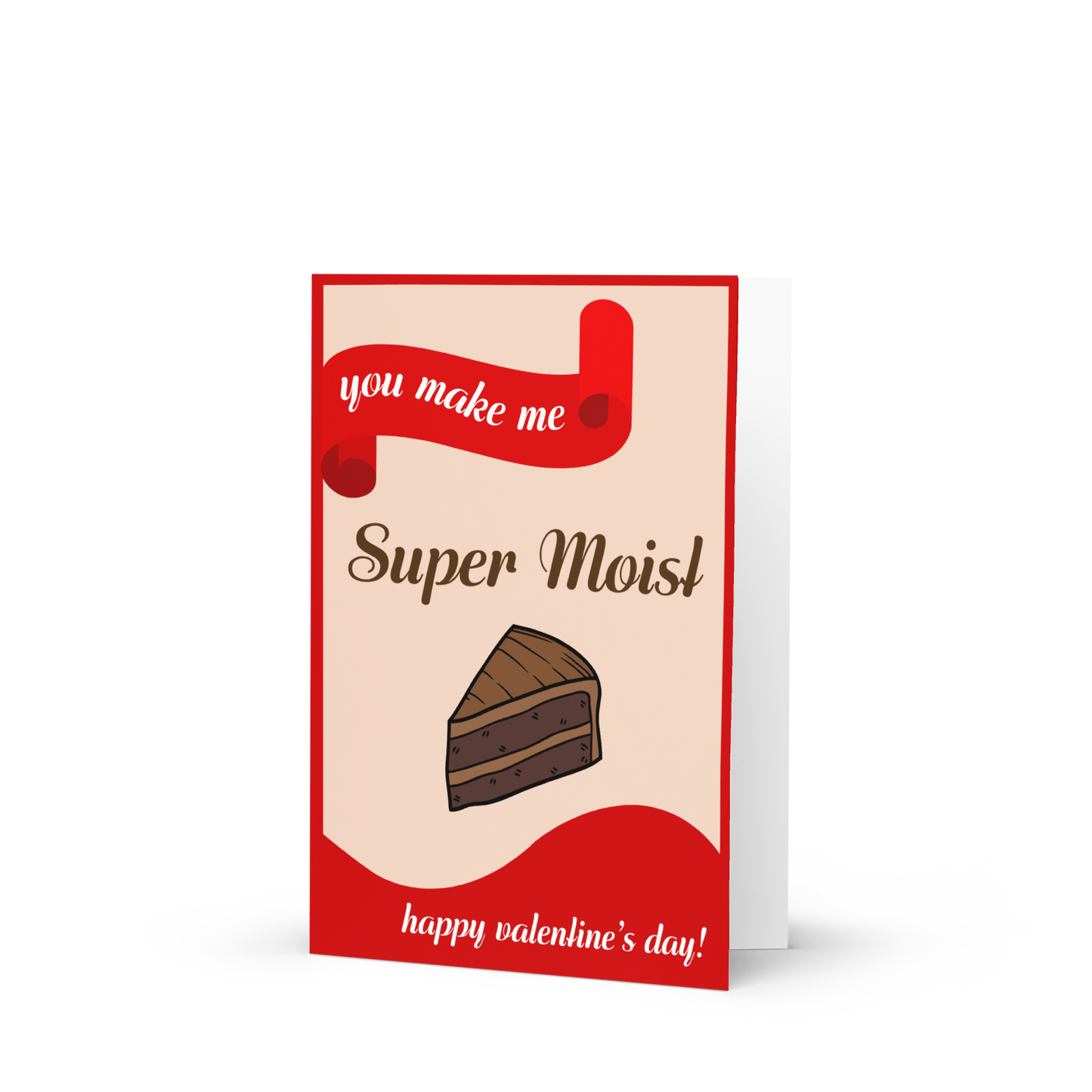 You Make Me Super Moist - Valentine's Day Card