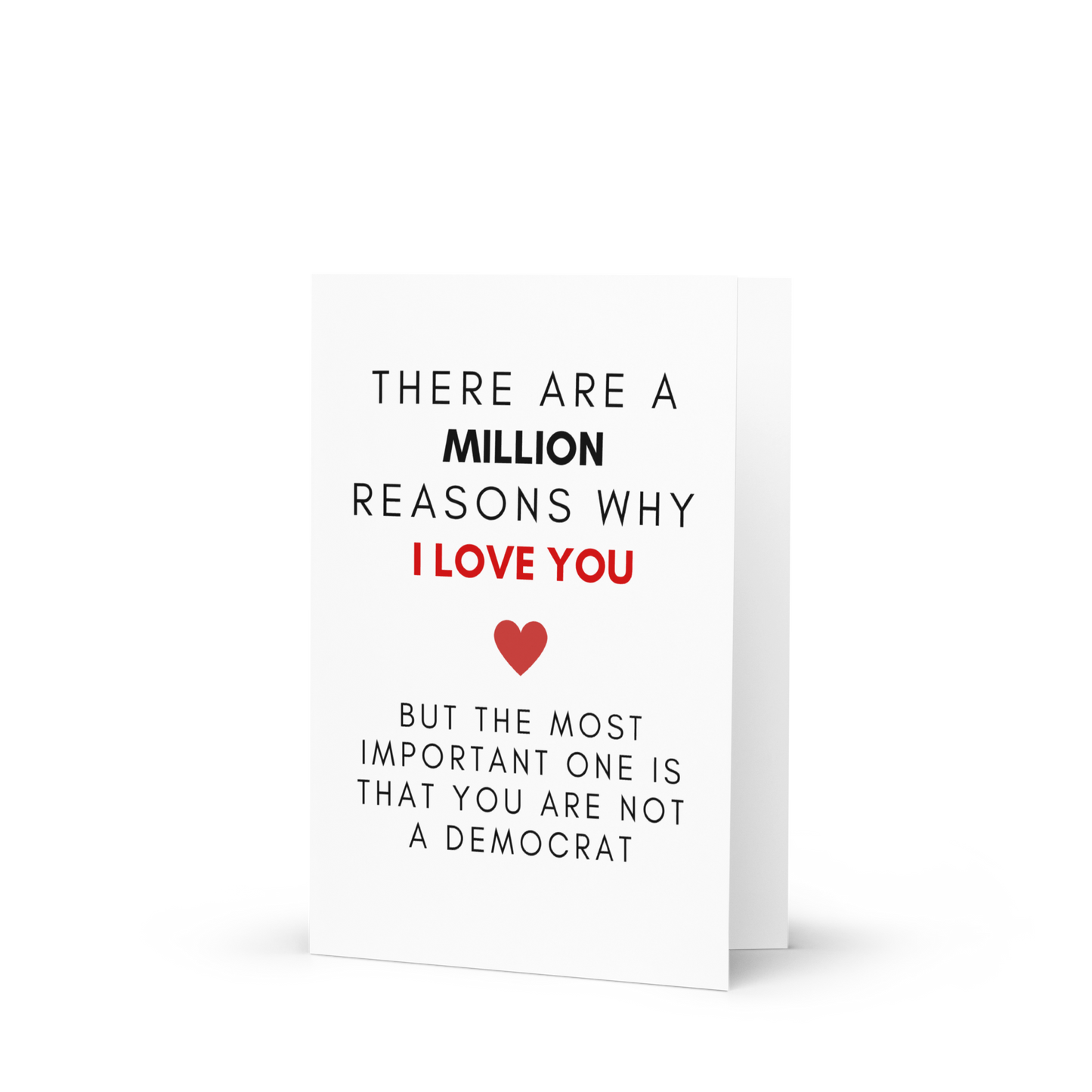 There Are A Million Reasons WhyI Love You, But The Most Important One Is That You Are Not A Democrat - Greeting Card