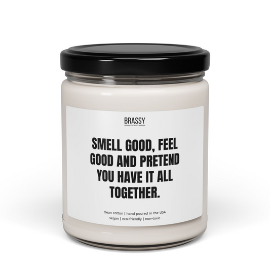 Smell Good, Feel Good, And Pretend You Have It All Together Scented Glass Jar Candle