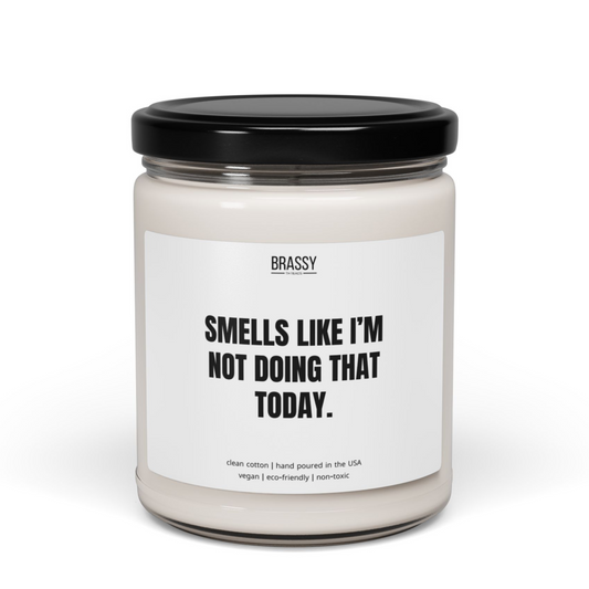 Smells Like I'm Not Doing That Today Scented Glass Jar Candle