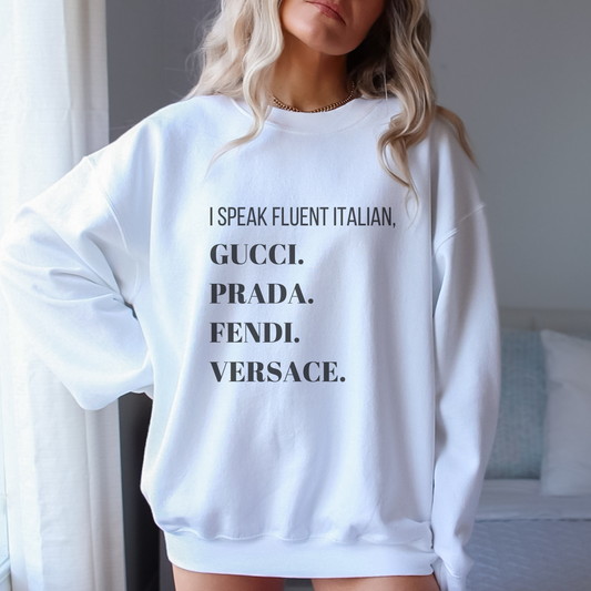 I Speak Fluent Italian Sweatshirt, Gucci Prada Fendi Versace - Funny Designer Inspired Sweatshirt